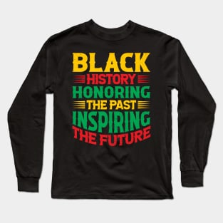 Black history honoring the past inspiring the future, Black History Month Long Sleeve T-Shirt